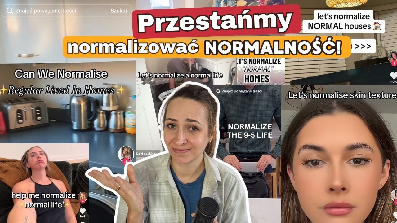 Czy naprawdę NORMALIZOWANIE NORMALNOŚCI nam pomaga?
