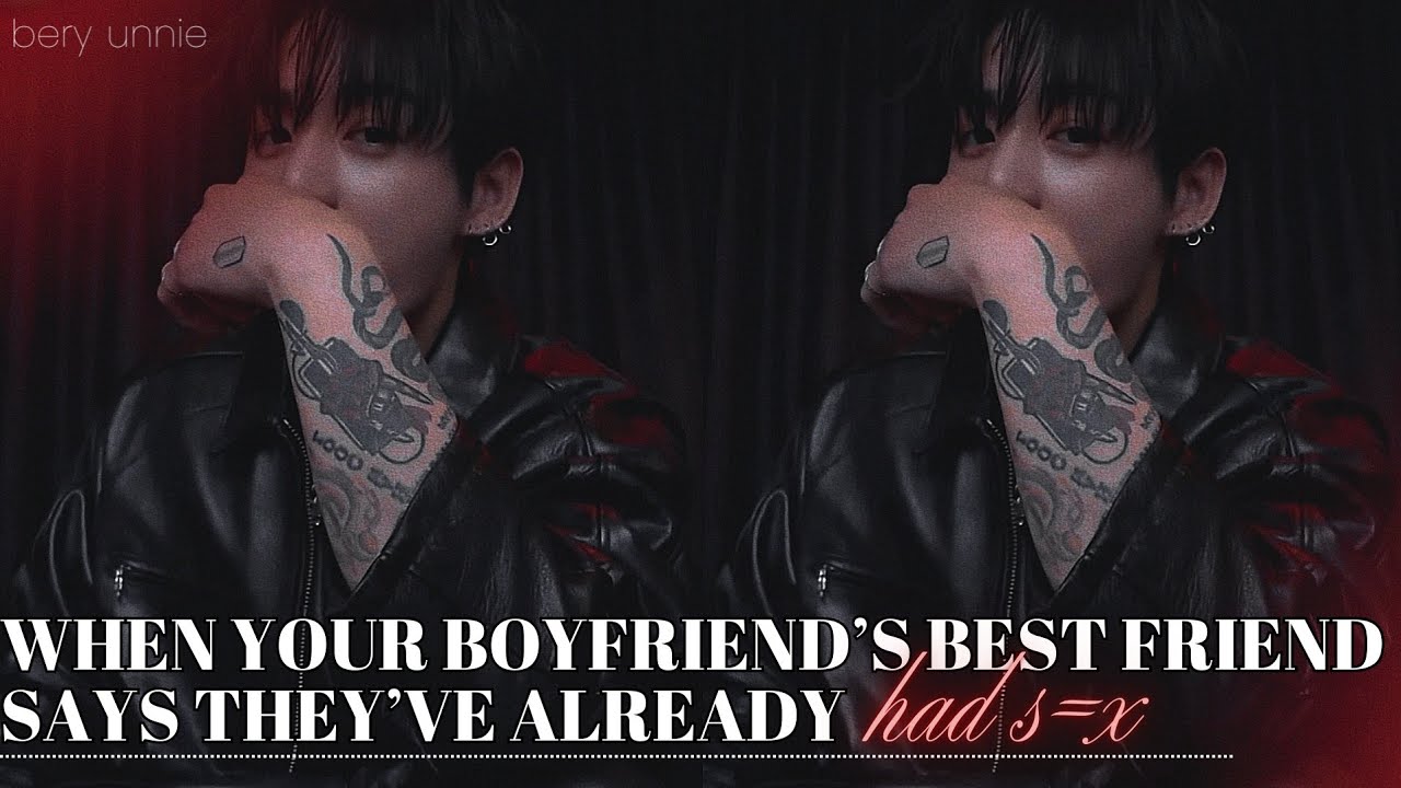 When your boyfriend’s best friend says they’ve already had s*x | FF JJK
