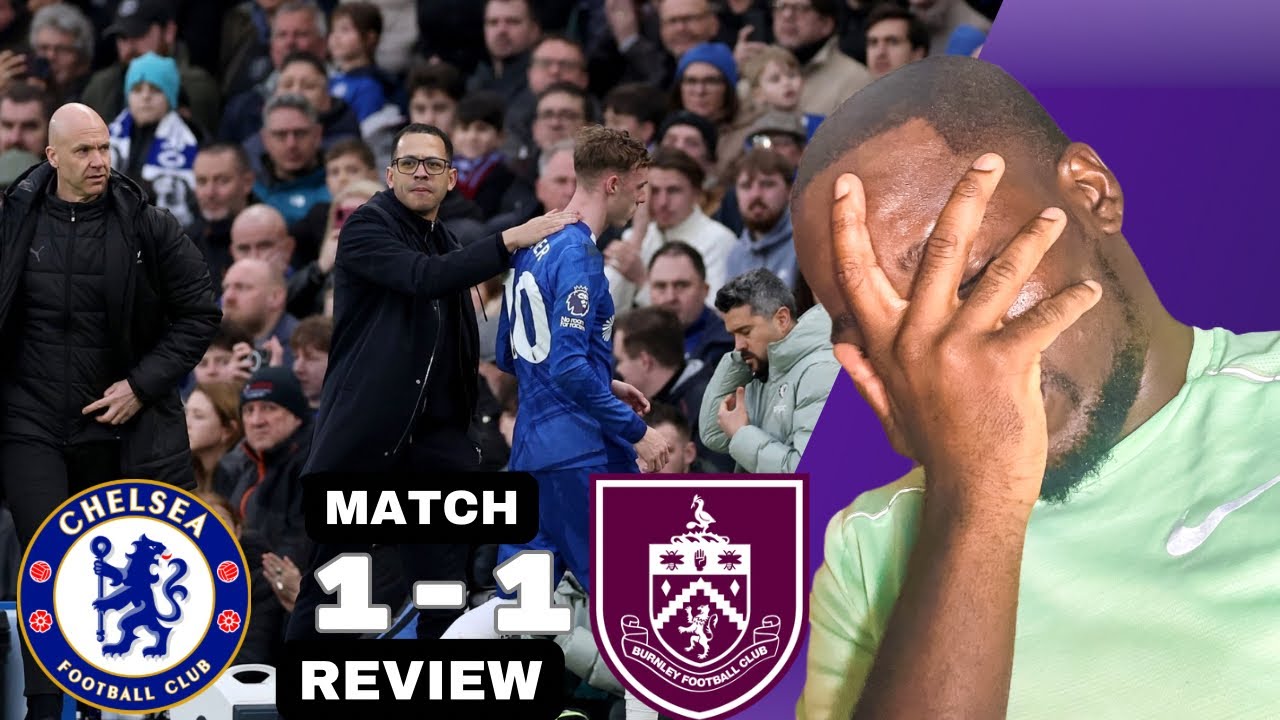 YOU LEARN THE HARD WAY WHEN YOU TAKE THE PISS😤 CHELSEA 1 - 1 BURNLEY MATCH REVIEW 