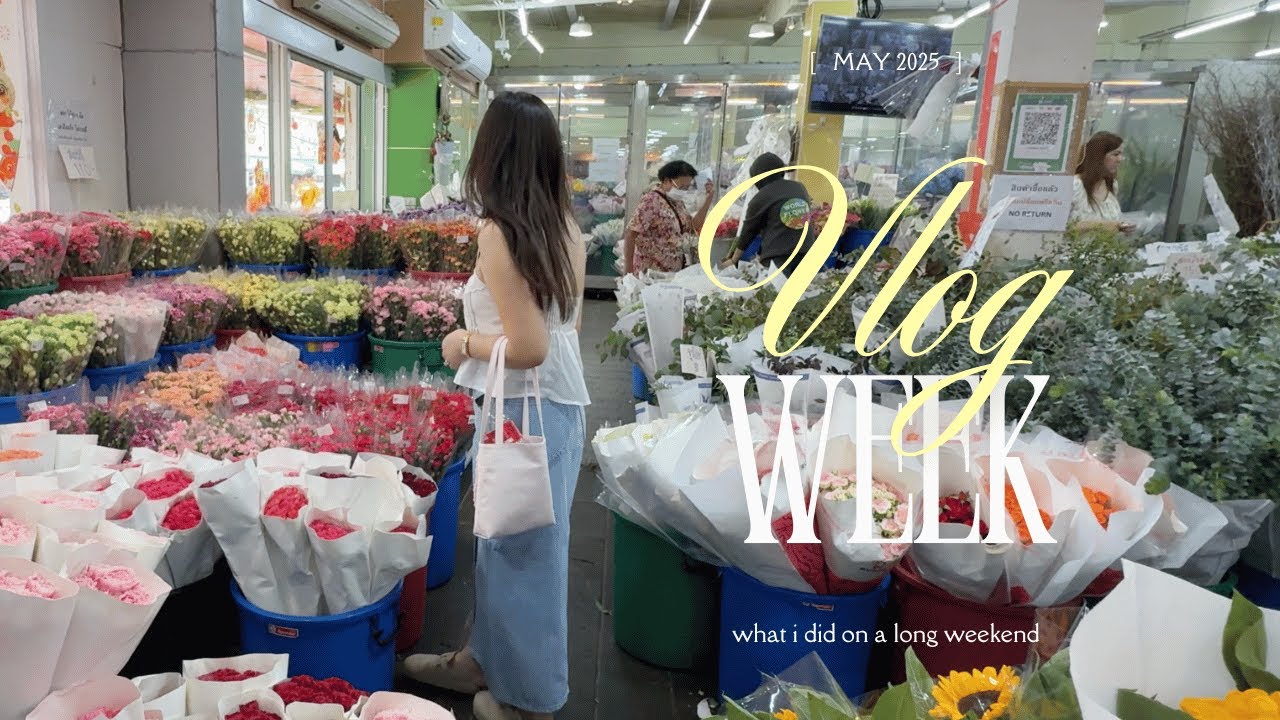VLOG Week วันหยุดยาว จัดดอกไม้ ไปคาเฟ่ ชอปปิง 🌸🍵