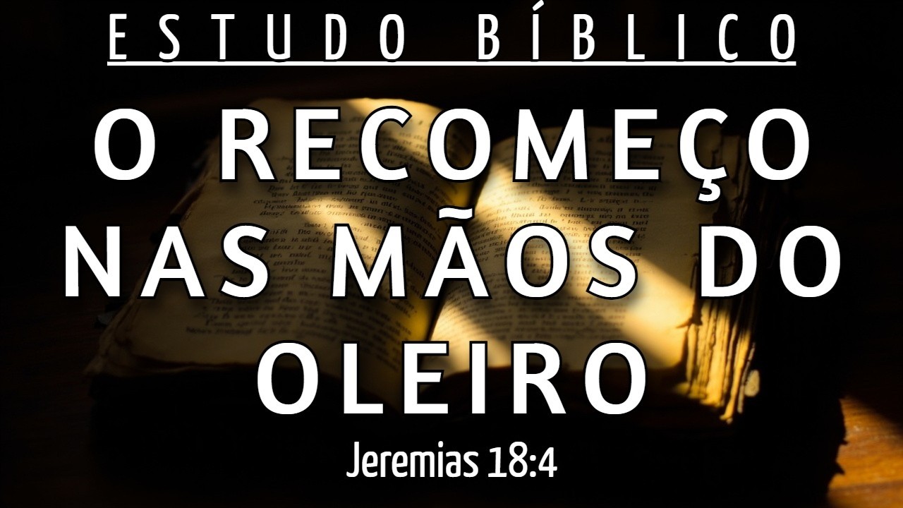 COMO RECOMEÇAR SUA VIDA DO ZERO QUANDO TUDO PARECE PERDIDO - JEREMIAS 18:4