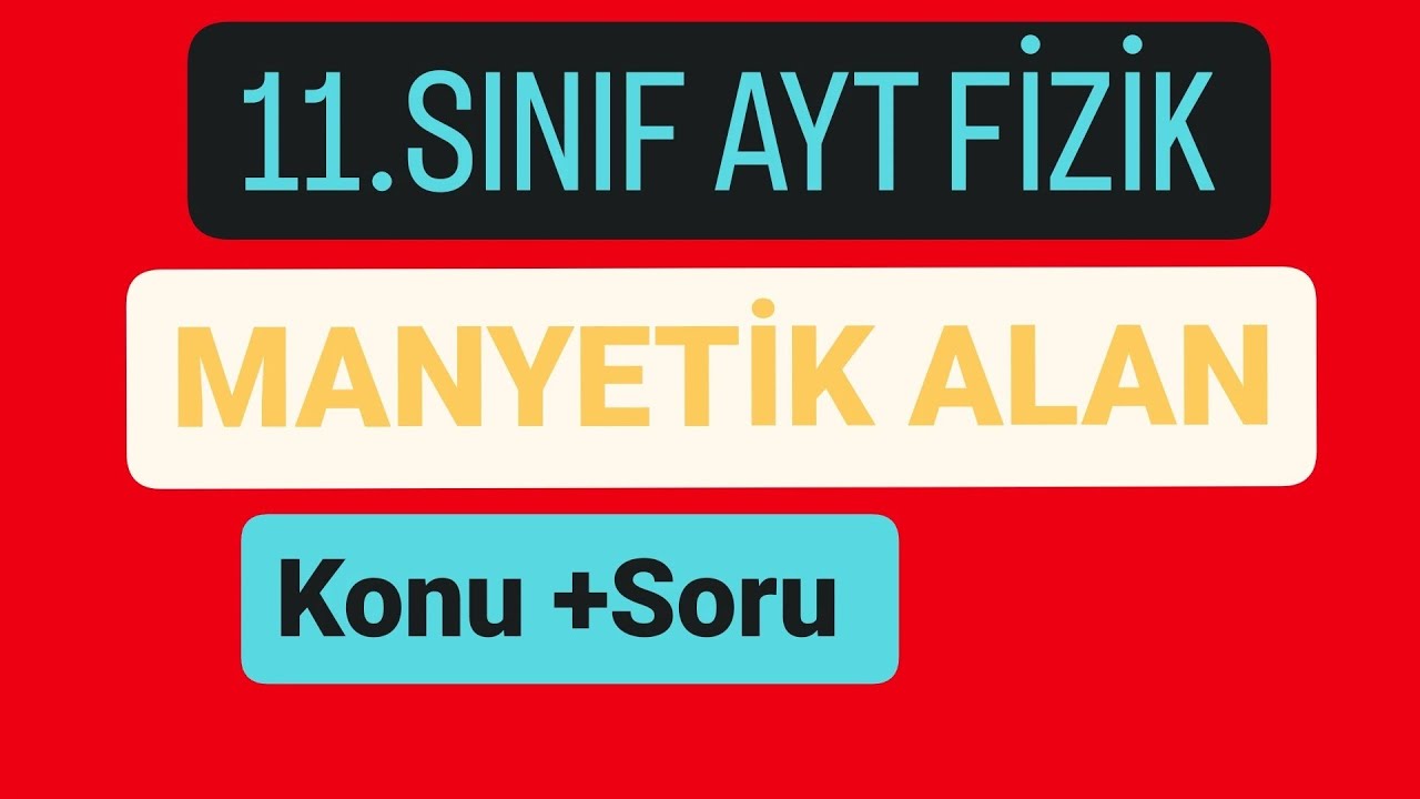 MANYETİK ALAN | KONU ANLATIMI VE SORU ÇÖZÜMÜ | 11.SINIF AYT FİZİK