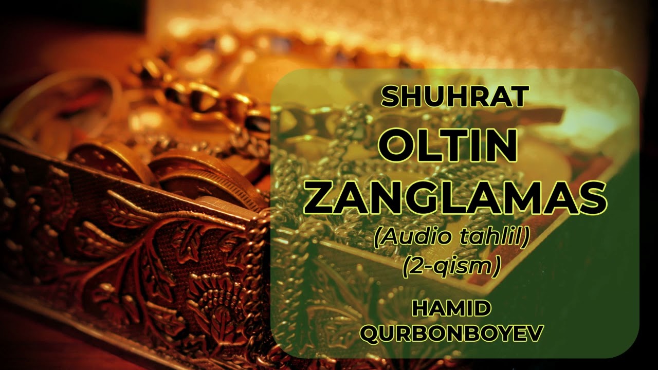 OLTIN ZANGLAMAS (2-QISM) SHUHRAT  | ОЛТИН ЗАНГЛАМАС (2-ҚИСМ) ШУҲРАТ