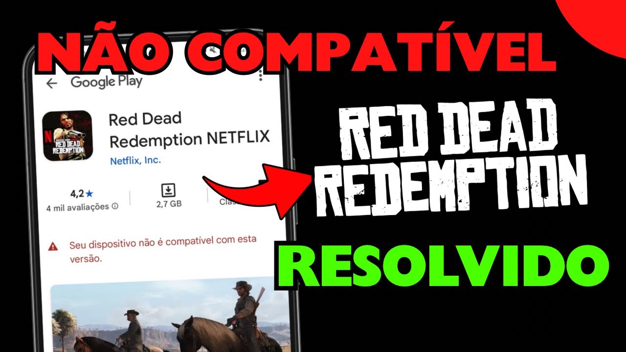 RED DEAD REDEMPTION NÃO É COMPATÍVEL NA PLAY STORE. (COMO RESOLVER)