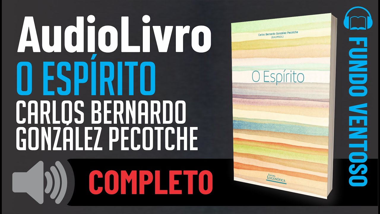 Áudio-Livro COMPLETO: O Espírito - Carlos Bernardo González Pecotche RAUMSOL - PORTUGUÊS