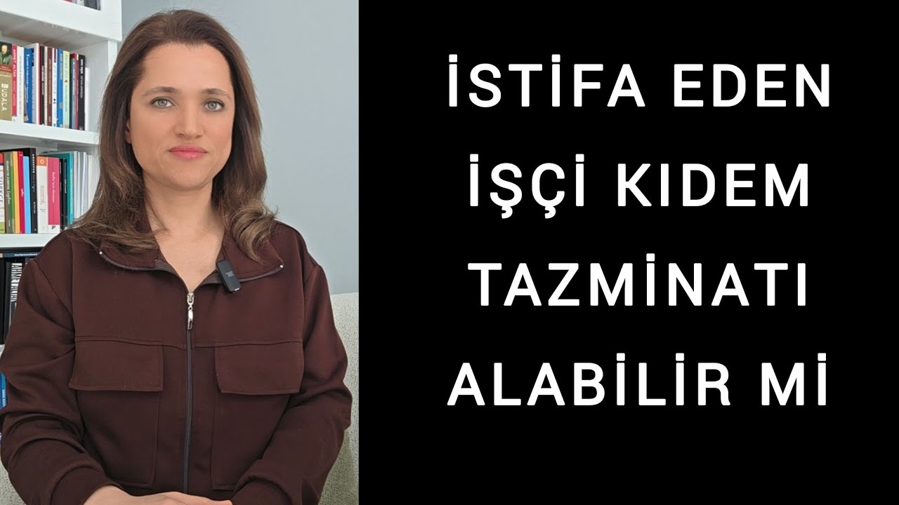 Istifa Eden İşçi Kıdem Tazminatı Alabilir mi | Avukat Aysel Aba Kesici 