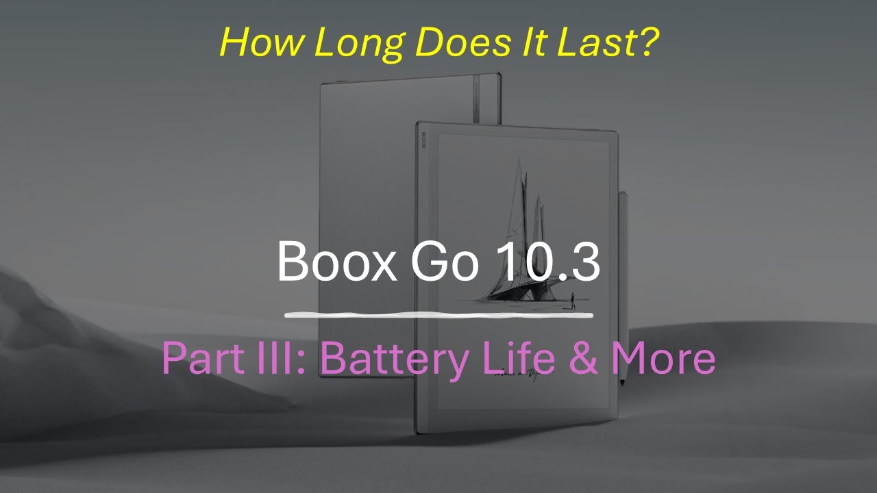 The Boox Go 10.3 Part III: Battery Life and More