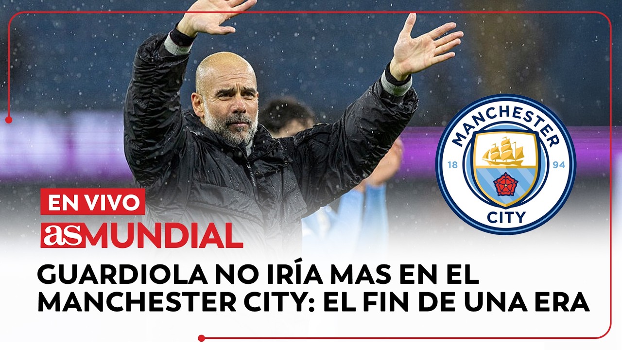 EN VIVO | Guardiola no iría mas en el Manchester City: el fin de una era | AS Mundial