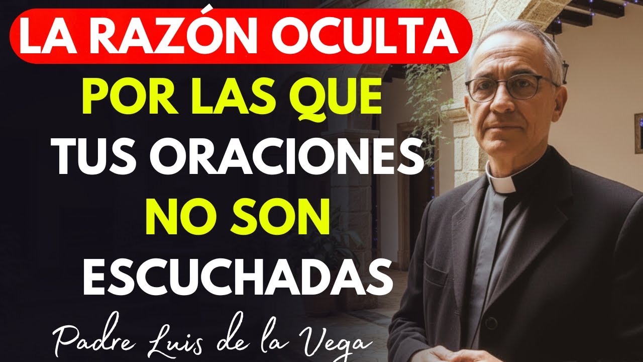 La Razón Oculta Por La Que Tus Oraciones No Son Escuchadas - Revelación Impactante Del Padre Luis