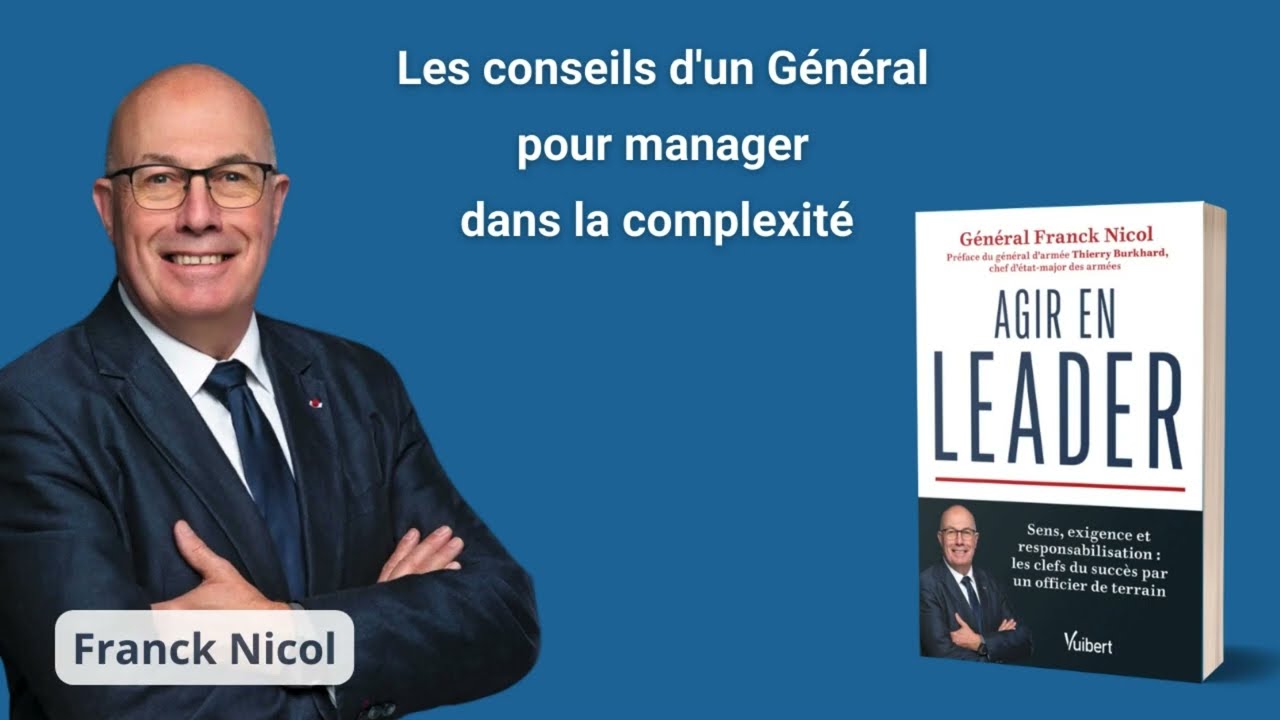 Agir en leader - Sens, exigence et responsabilisation : les clefs du succès par un général