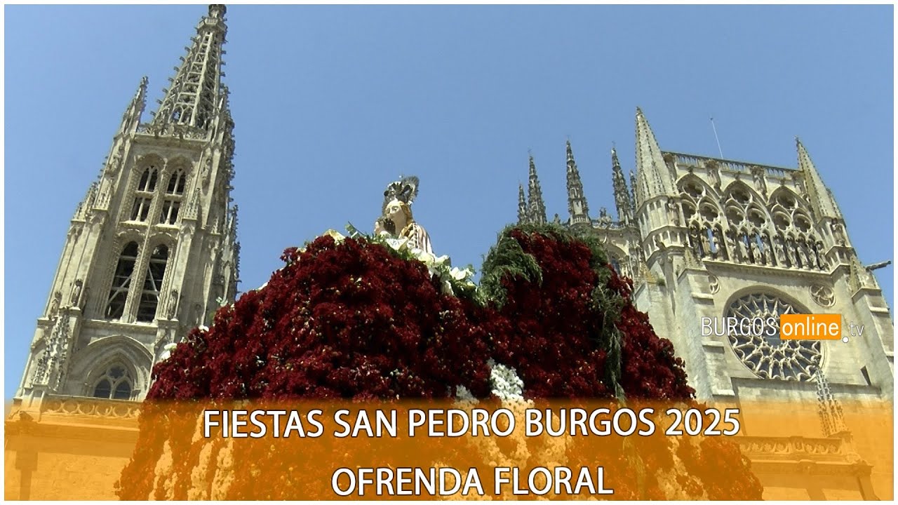 FIESTAS SAN PEDRO BURGOS 2025 ofrenda floral - BurgosOnlineTV