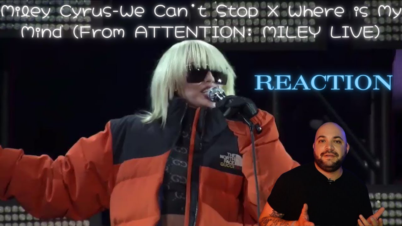 Miley Cyrus- We can't Stop X Where is My Mind (FROM ATTENTION: MILEY LIVE) |REACTION|