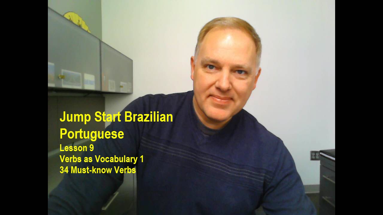 Jump Start Brazilian Portuguese – Lesson 9 – Forms, Meanings, and Uses of 34 Must-know Verbs