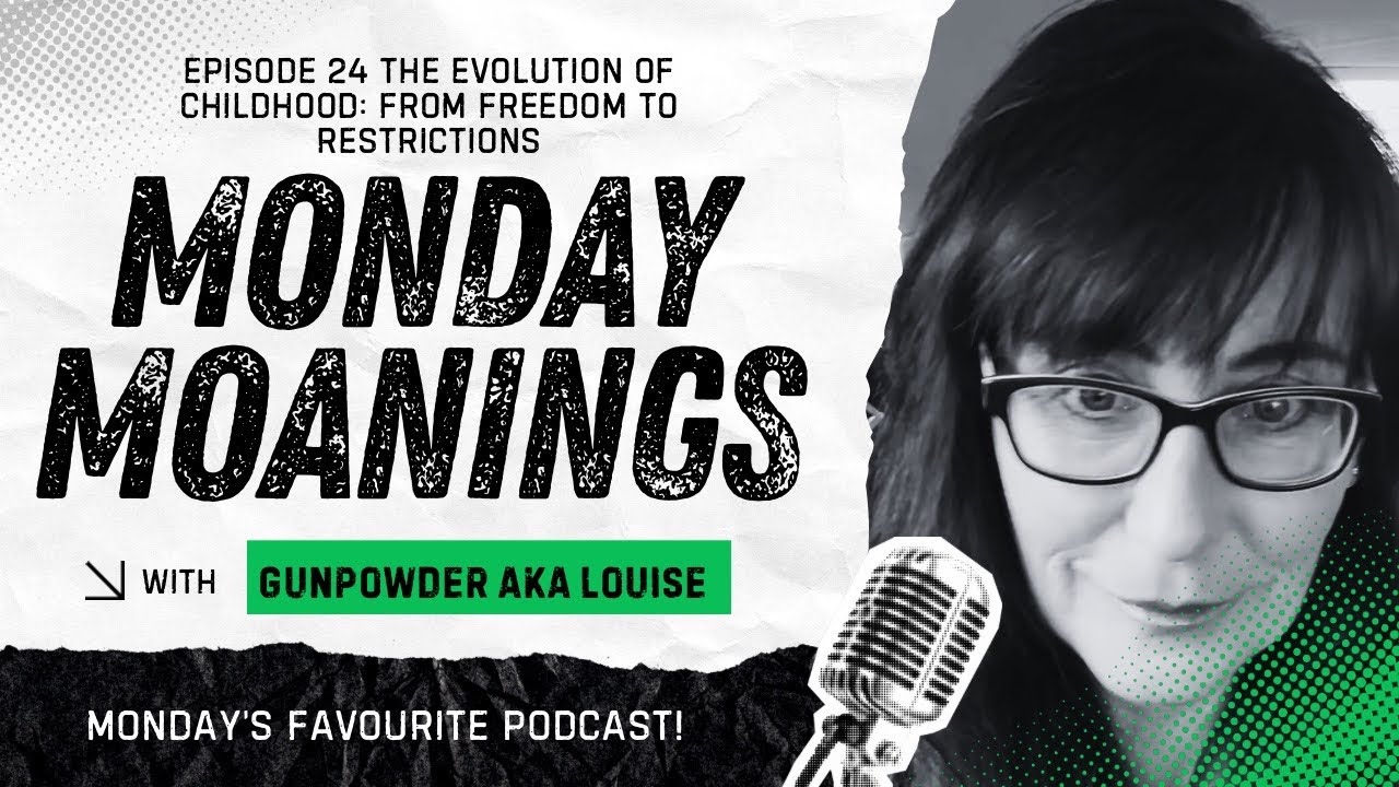 Monday Moanings episode 24 The Evolution of Childhood From Freedom to Restrictions