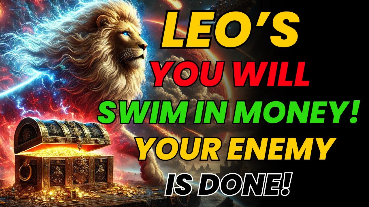 LEO ♌ YOU WILL SWIM IN MONEY! ✨ THE ENEMY WHO HURT YOU WILL DIE ⚰️ & TRUE LOVE IS ON ITS WAY