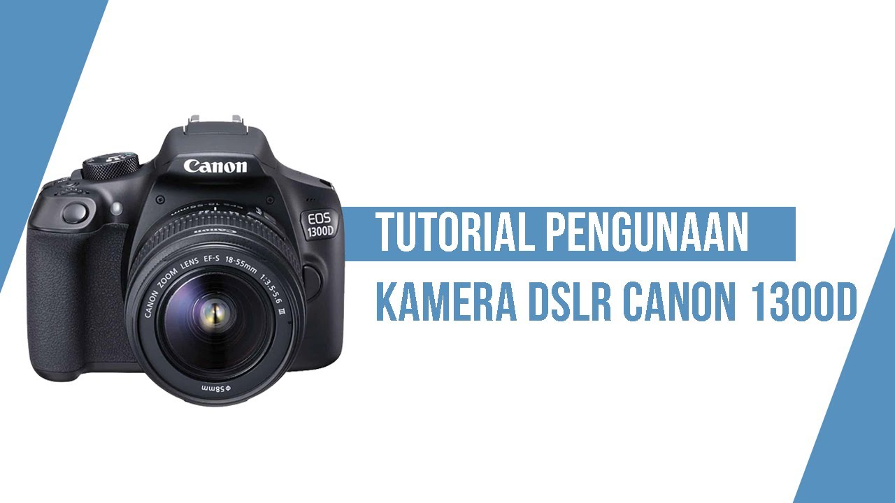 Tutorial Penggunaan Kamera Dslr Canon 1300D
