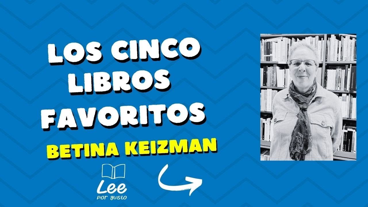 Los cinco libros favoritos de Betina Keizman