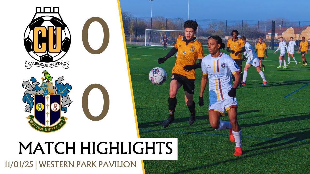 MATCH HIGHLIGHTS Cambridge United U18 0 Sutton United U18 0 11/01/25