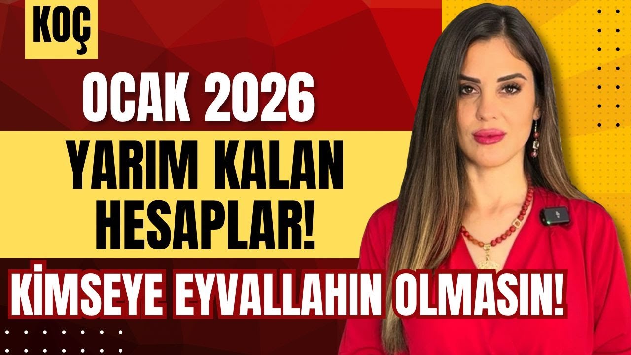 Ocak 2026 | Koç: YARIM KALAN HESAPLAR! Kimseye Eyvallahın Olmasın