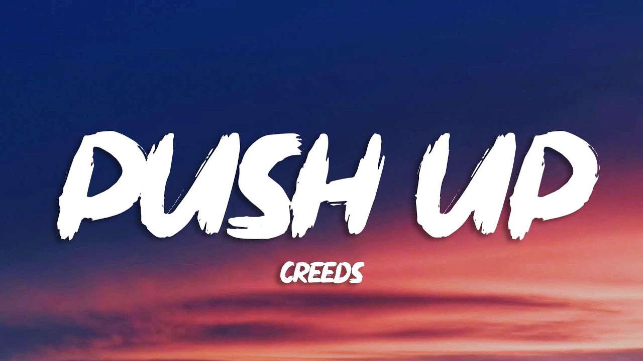 Creeds - Push Up (Lyrics)