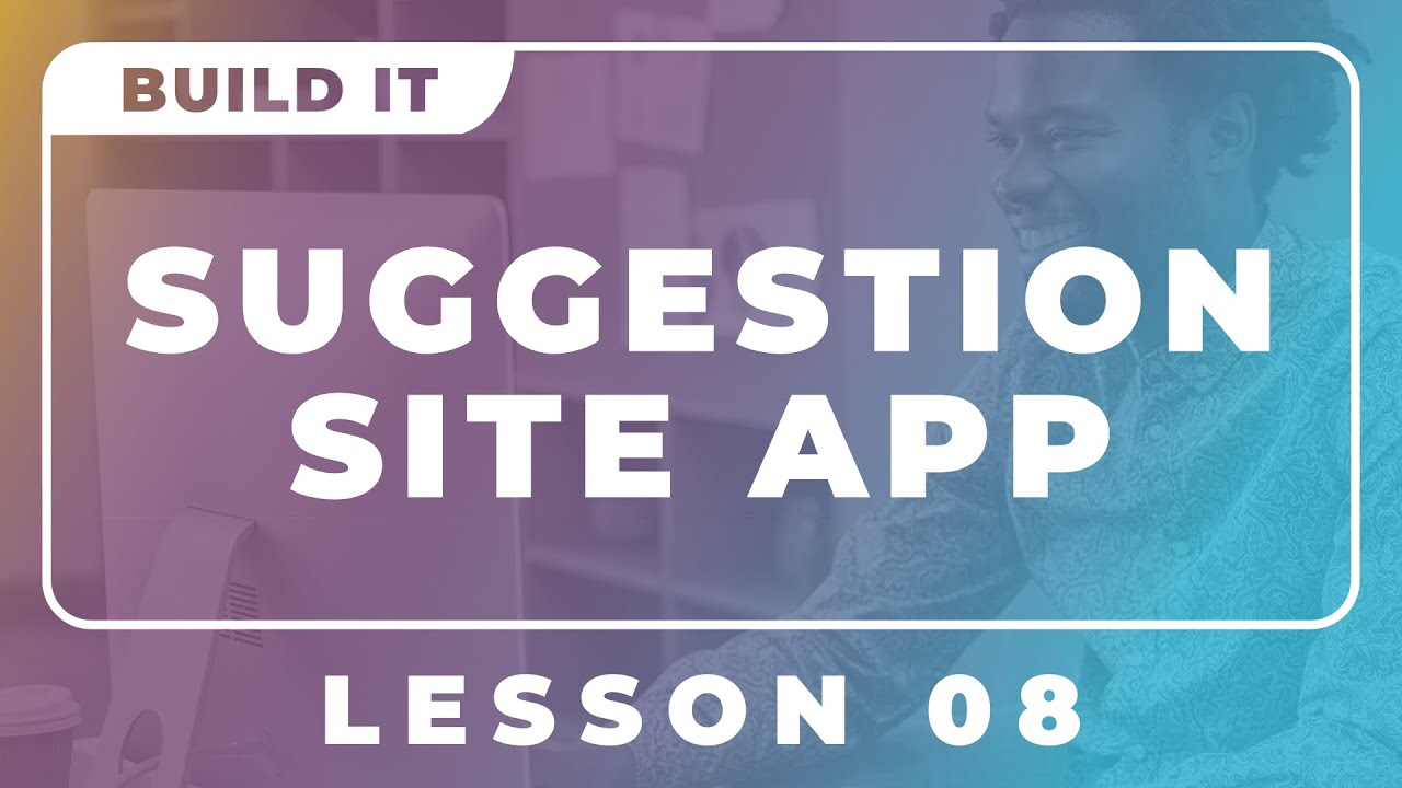 Building a Suggestion Site App - Lesson 8