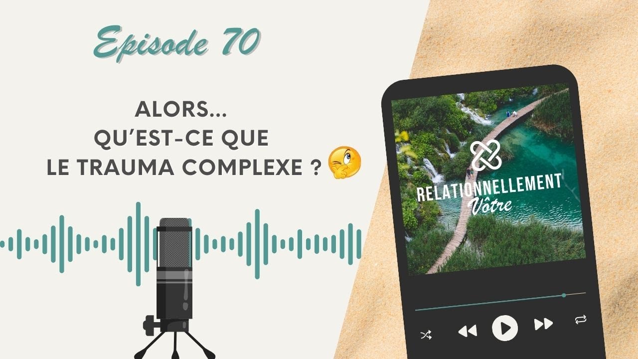 E70 : alors, qu’est-ce que le traumatisme complexe ?