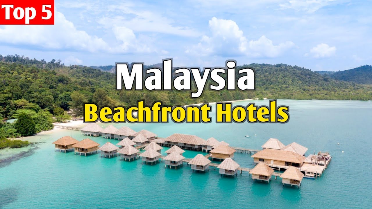 10 Best Beachfront Hotels in Malaysia 🇲🇾
