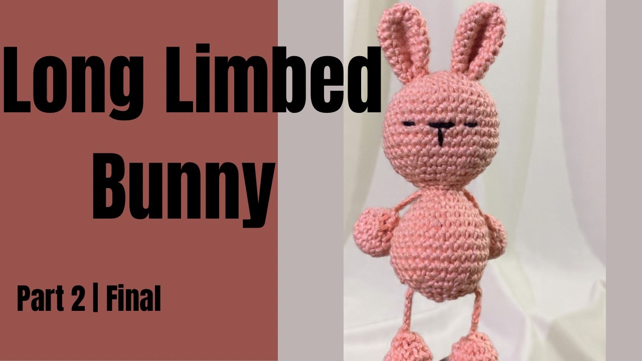 Long LImbed Bunny Crochet Tutorial | Part 2 (Final)