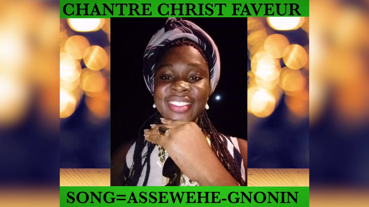 ASSEWEHE-GNONIN=CHANTRE CHRIST FAVEUR=MUSIQUE GOSPEL WE(KRAHN GOSPEL)