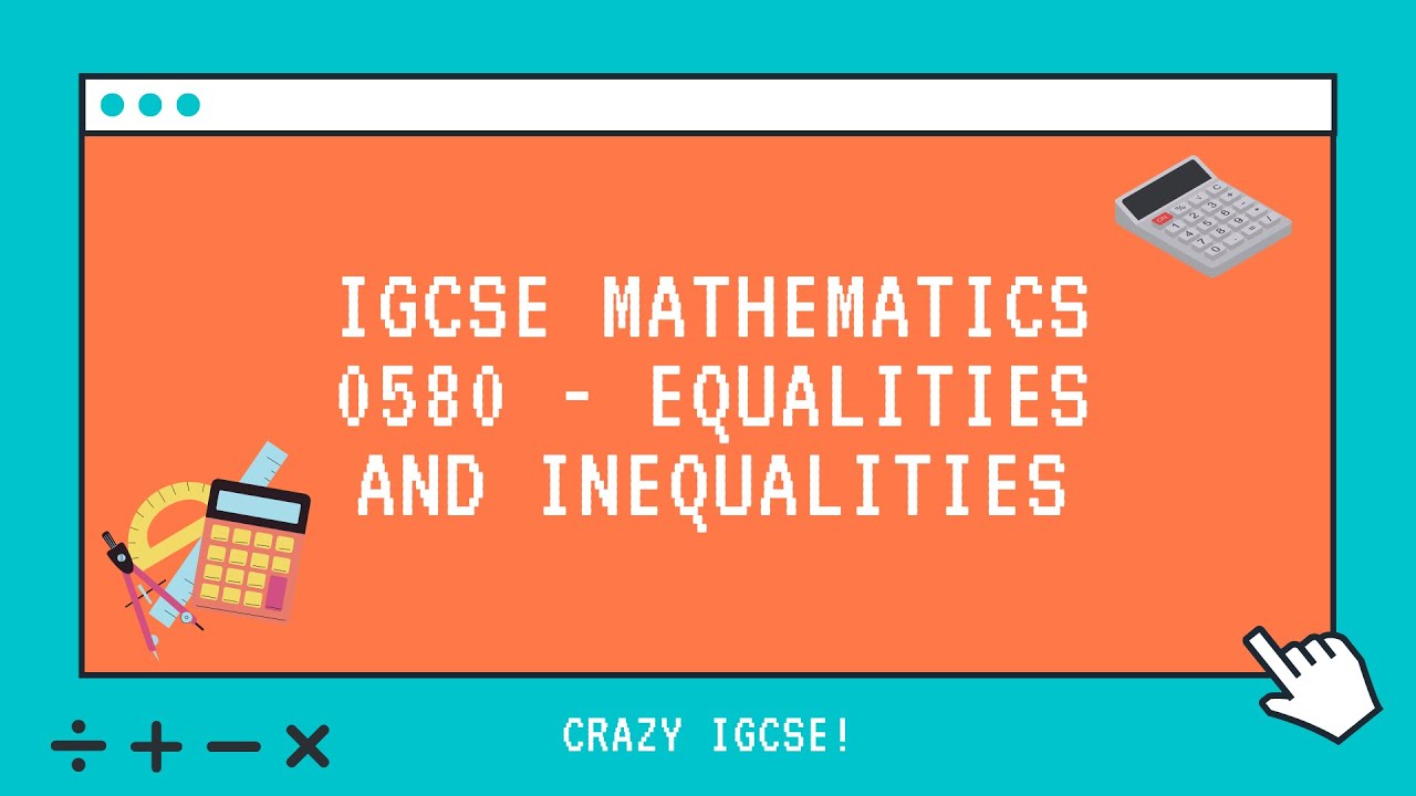 Cambridge IGCSE Mathematics 0580 - Equalities and Inequalities