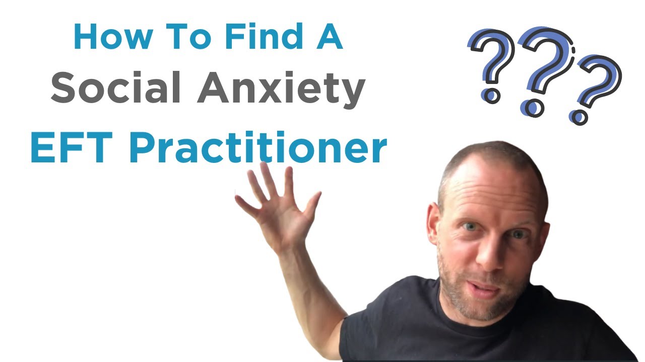 How To Find A Social Anxiety EFT Practitioner
