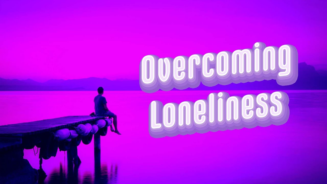 How to Understand and Overcome Loneliness