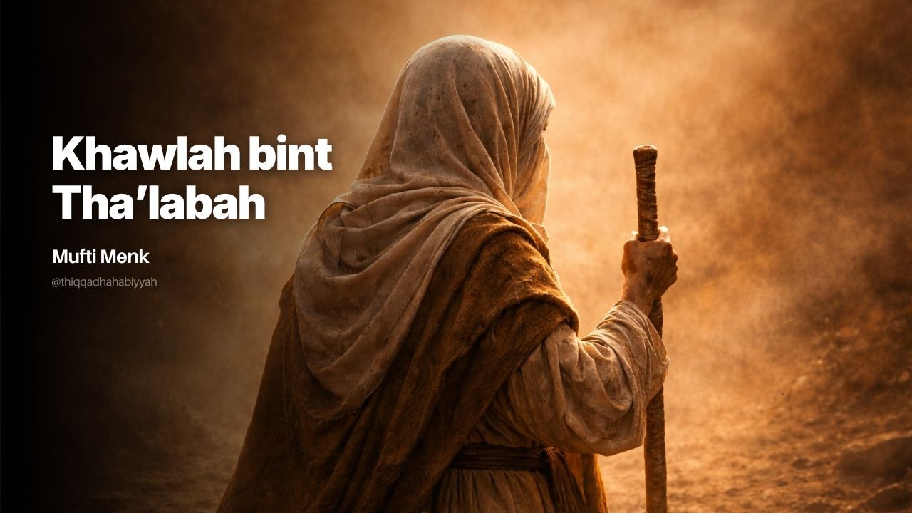 Khawlah bint Tha'labah | Mufti Menk