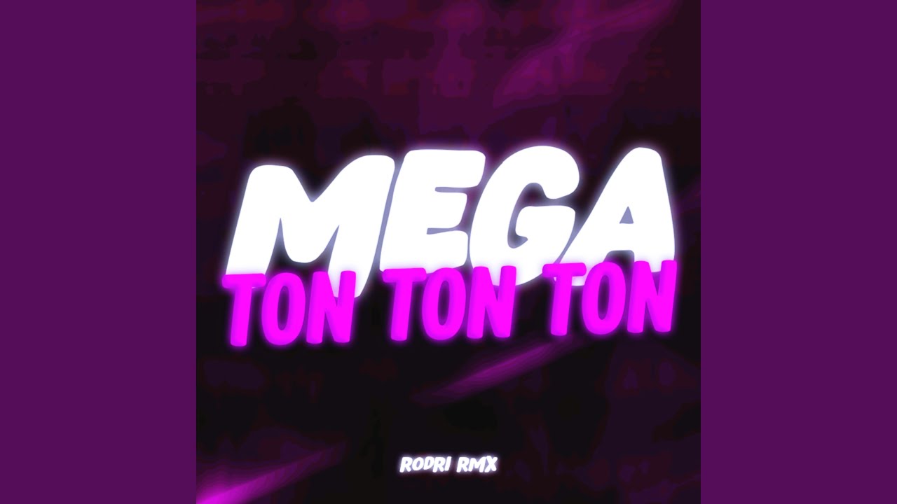 MEGA TON TON TON