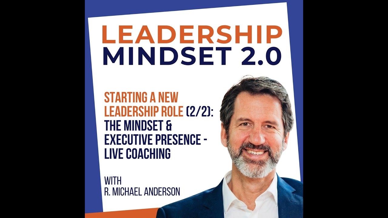 Starting a New Leadership Role (2/2): The Mindset & Executive Presence - Live Coaching