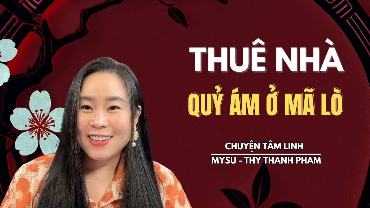 CHUYỆN MA KHÔNG QUẢNG CÁO: Thuê Nhà Quỷ Ám Ở Mã Lò - Chuyện Tâm Linh | MySu Thy Thanh Pham