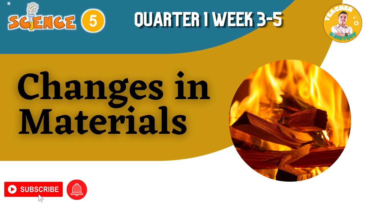 SCIENCE 5 QUARTER 1 WEEK 3-5 | CHANGES IN MATERIALS
