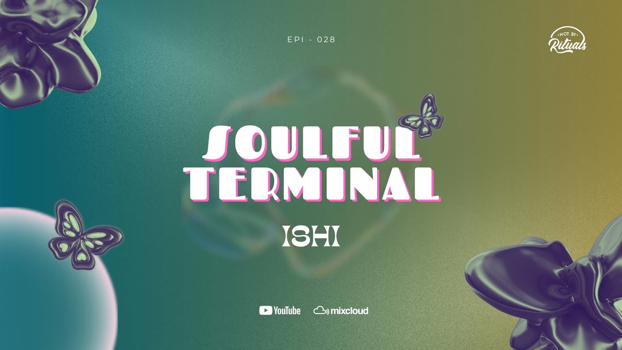 Soulful Terminal 028 | Not by Rituals | Guest Mix by ISHi
