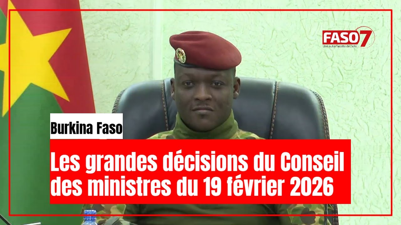 Burkina Faso : Les grandes décisions du Conseil des ministres du 19 février 2026