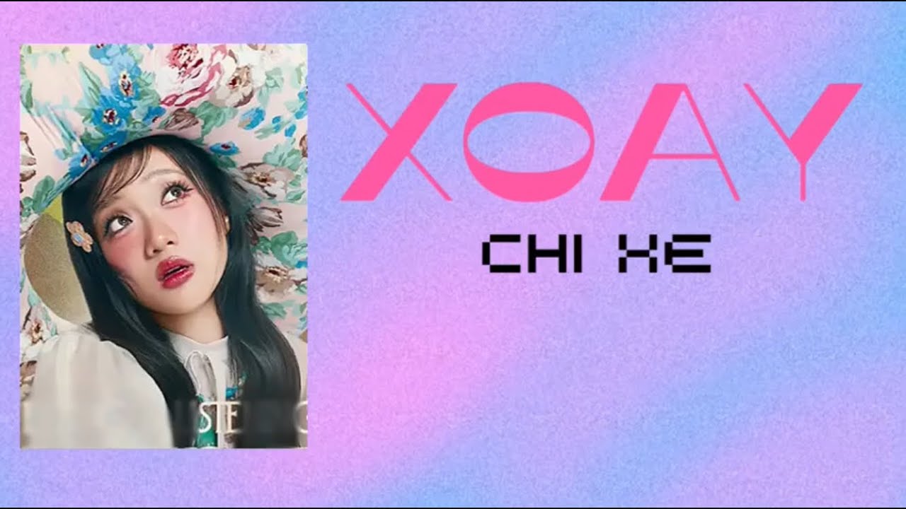CHI X&Ecirc; @chixee -&lsquo;XOAY&rsquo; (Lyrics)