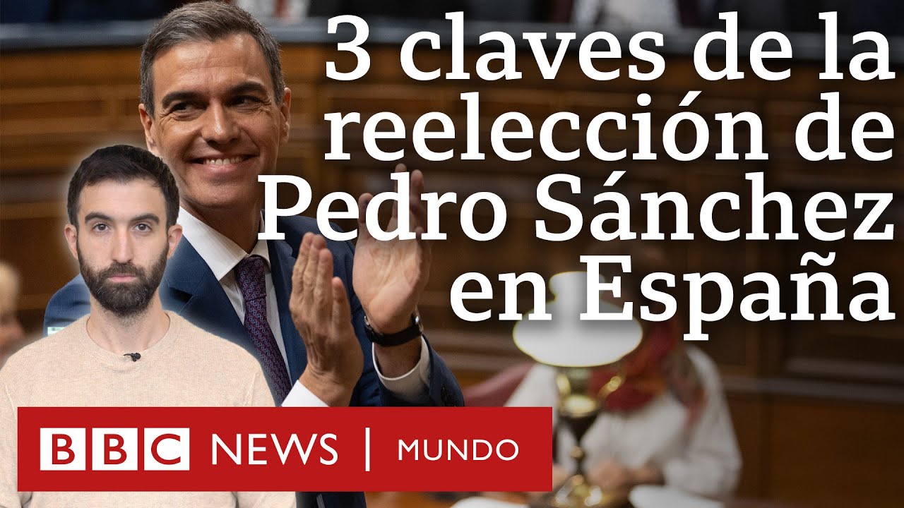 3 claves de la reelección de Pedro Sánchez en España y la tensión con la que inicia su gobierno