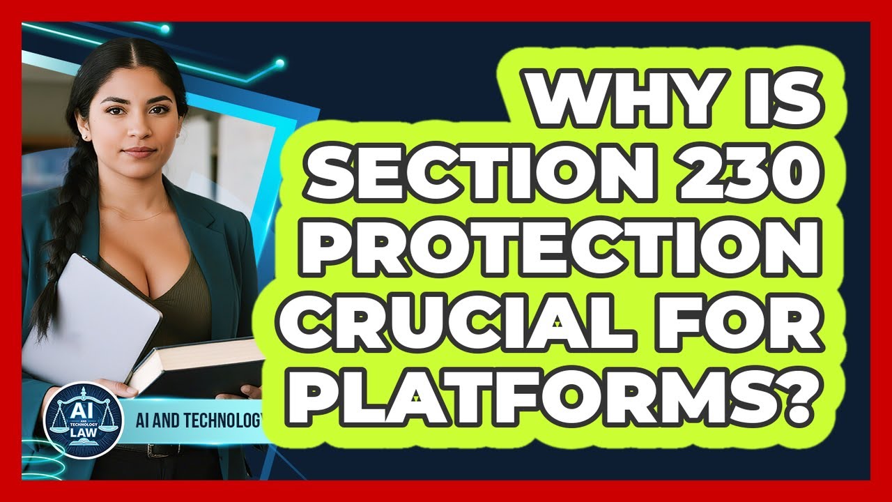 Why Is Section 230 Protection Crucial For Platforms?
