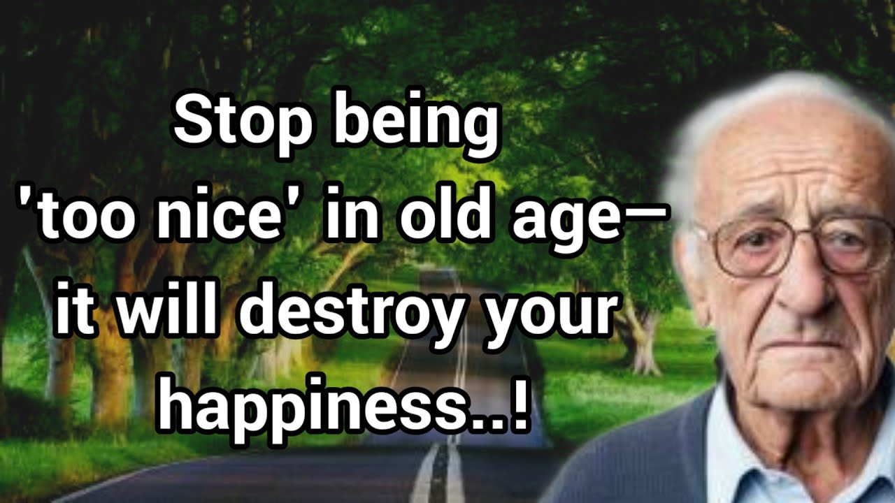 Don't be too good in old age, or you'll regret it forever!