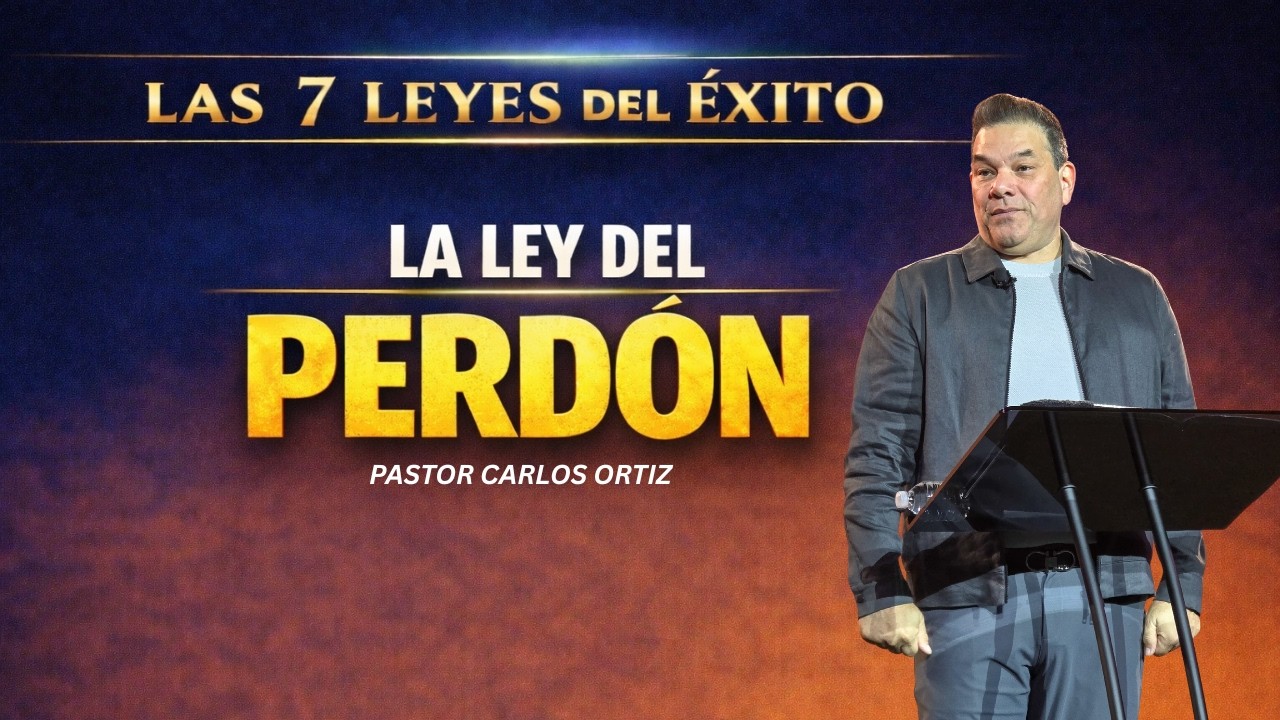 LA LEY DEL PERDON || SERIE:LAS 7 LEYES DEL EXITO || PASTOR CARLOS ORTIZ