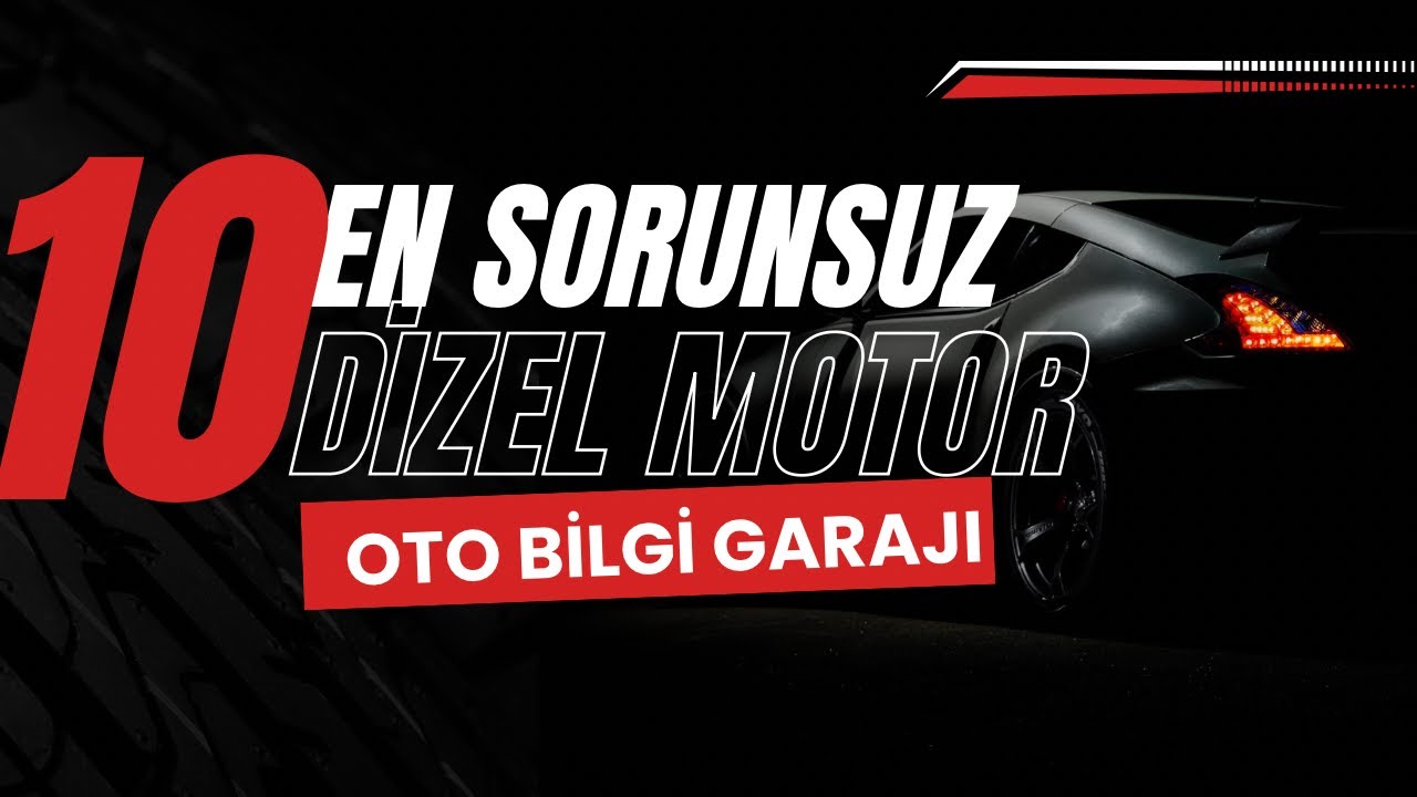 &ldquo;T&uuml;rkiye&rsquo;de En Sorunsuz 10 Dizel Motor &ndash; Bunlar Resmen &Ouml;l&uuml;ms&uuml;z!&rdquo;