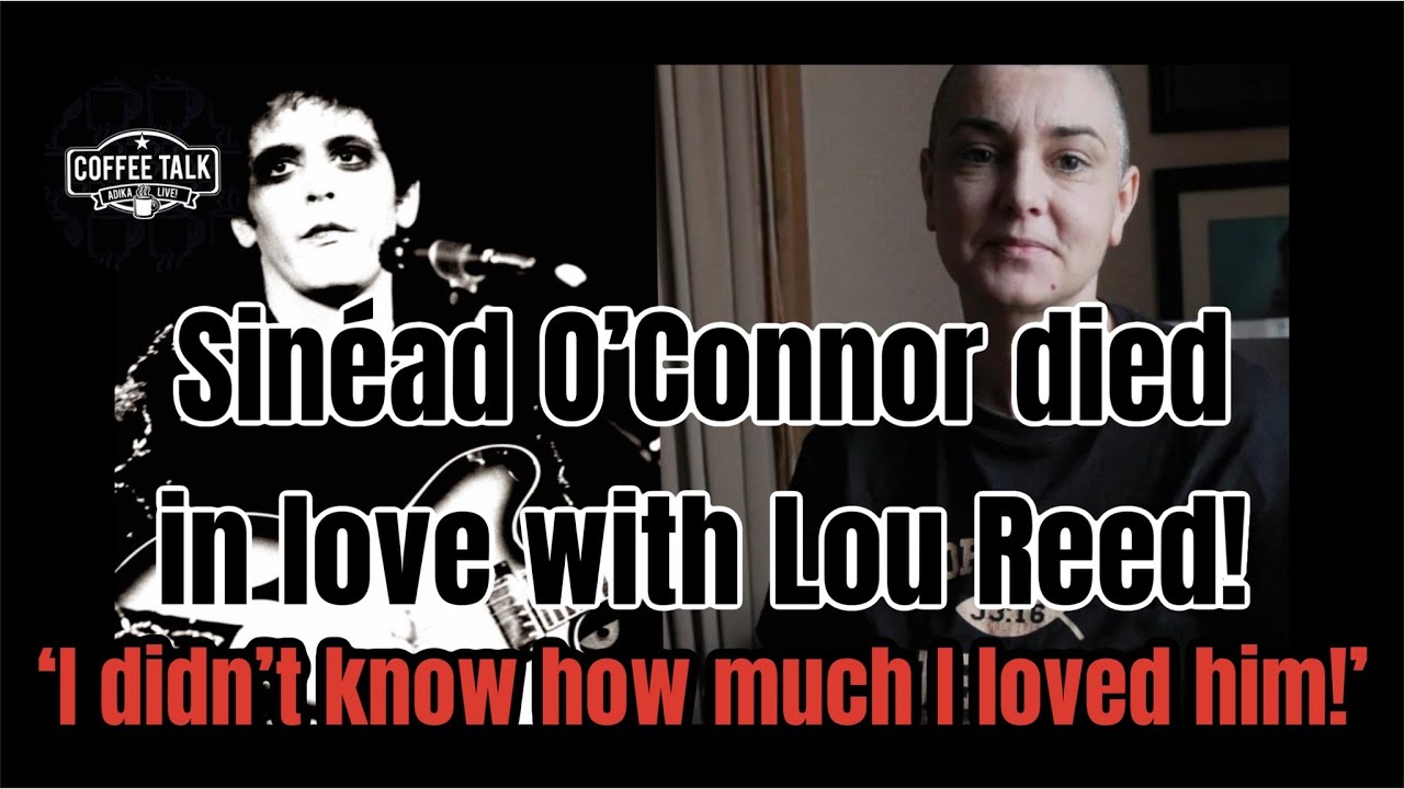 Sin&eacute;ad O&rsquo;Connor Died in love with Lou Reed
