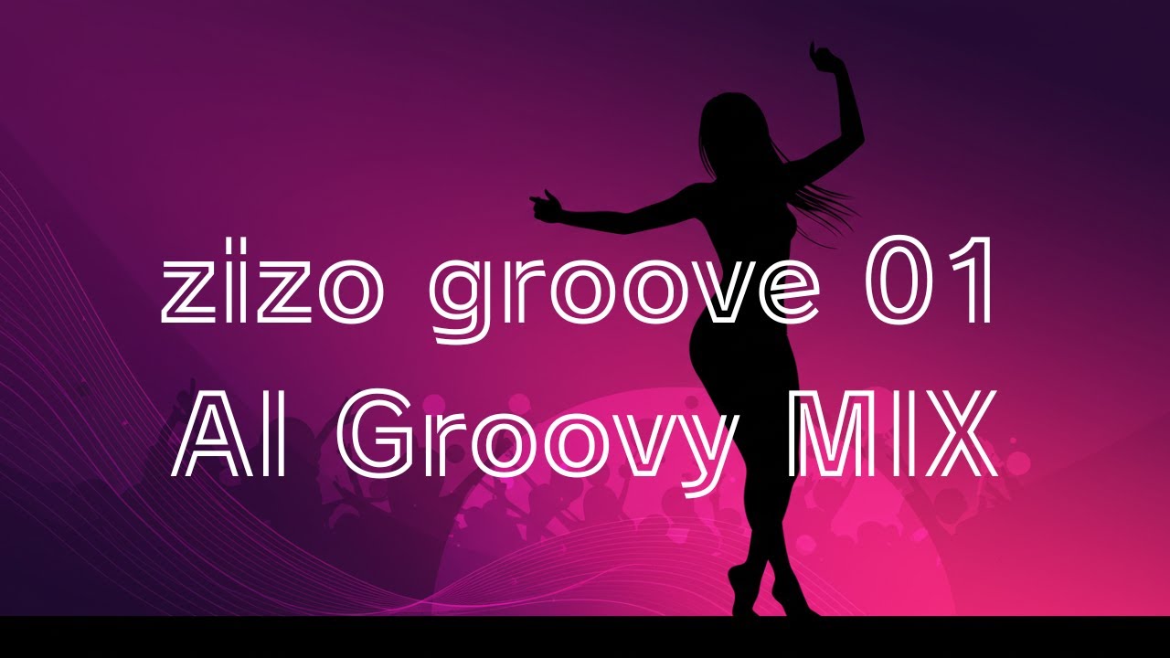 zizo groove 01 [ AI Groovy MIX ]  音楽生成AIでMIXを作ってみた