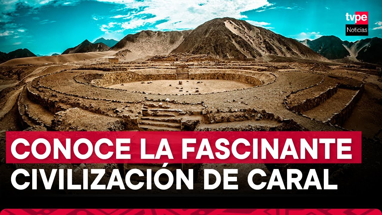 Caral: conoce los secretos de la civilización más antigua de América