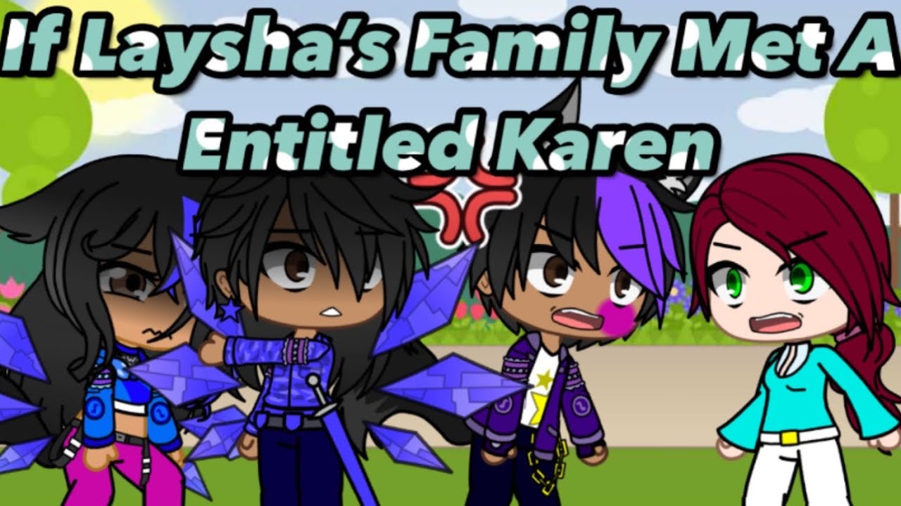 If Laysha’s Family met A Entitled Karen// Gacha Club Skits