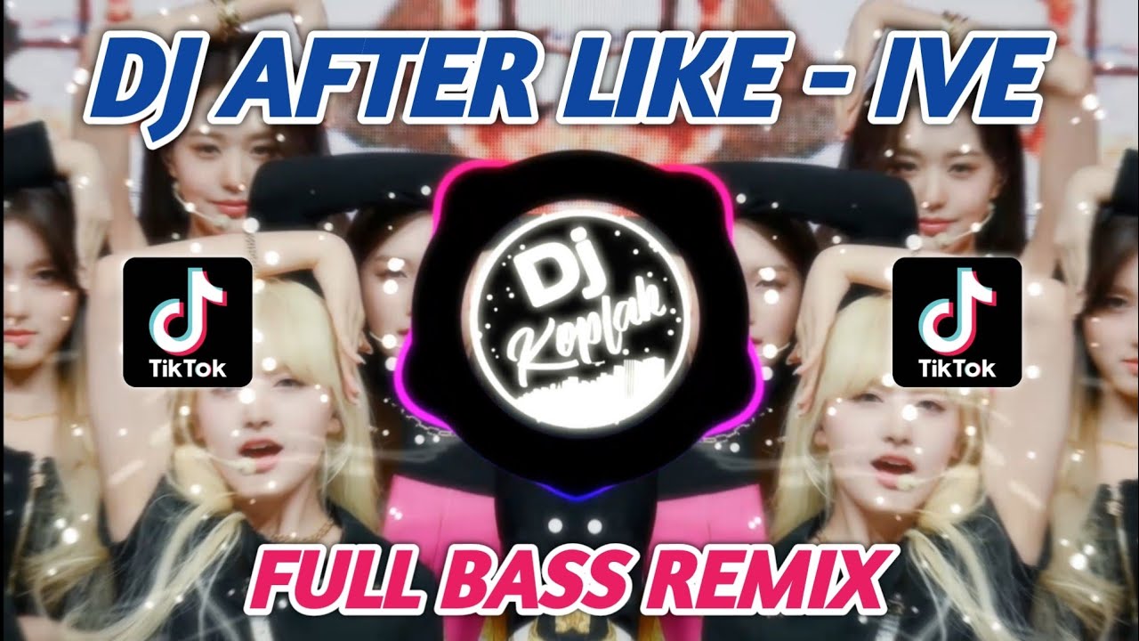 DJ AFTER LIKE - IVE (FULL BASS REMIX) JEDAG JEDUG VIRAL TIKTOK 2023 | BY DJ KOPLAK